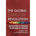 The Global Sexual Revolution: Destruction of Freedom in the Name of Freedom
