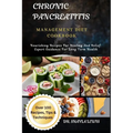 Chronic Pancreatitis Management Diet Cookbook: Nourishing Recipes For Healing And Relief: Expert Guidance For Long Term Health