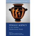 Female Agency in the Ancient Mediterranean World