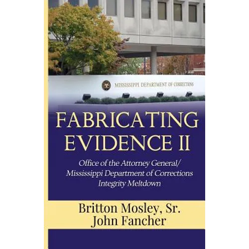 Fabricating Evidence II: Office of the Attorney General/Mississippi Department of Corrections Integrity Meltdown