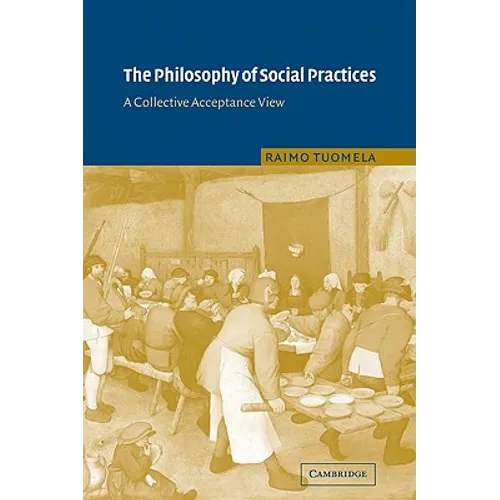The Philosophy of Social Practices: A Collective Acceptance View