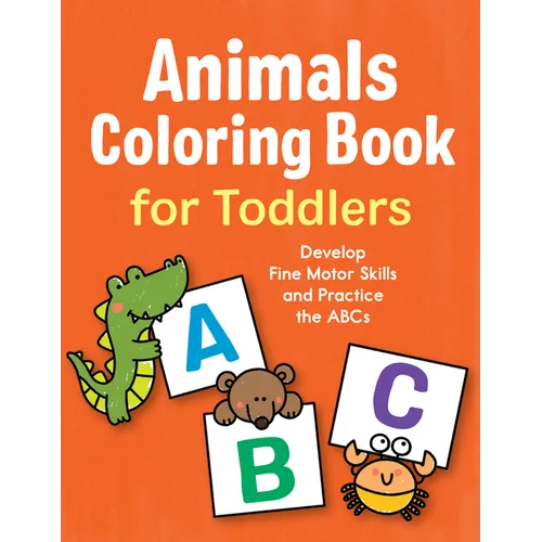 Animals Coloring Book for Toddlers: Develop Fine Motor Skills and Practice the ABCs