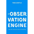 The Observation Engine: Take the Guesswork Out of Marketing