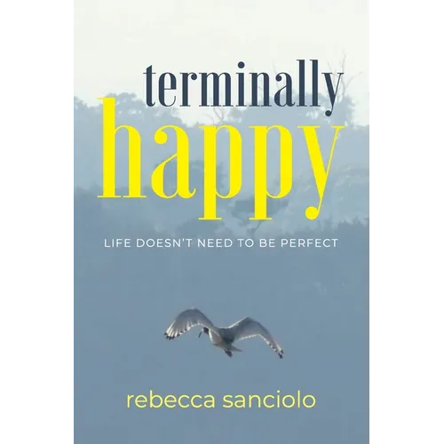 Terminally Happy: Life Doesn't Need to be Perfect