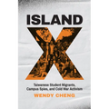 Island X: Taiwanese Student Migrants, Campus Spies, and Cold War Activism