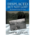 Displaced But Not Lost: War Through The Eyes Of A Child: War Through the Eyes of a Child