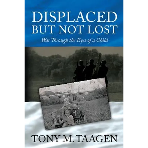 Displaced But Not Lost: War Through The Eyes Of A Child: War Through the Eyes of a Child