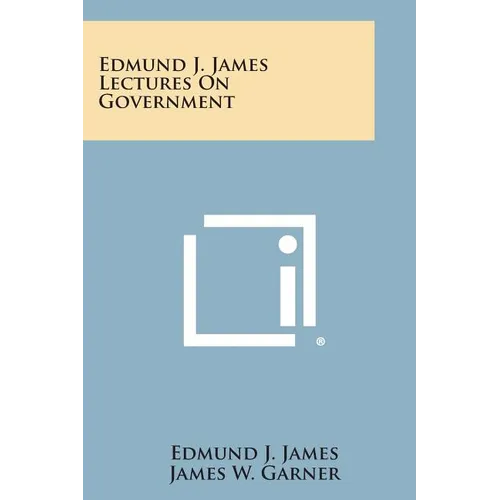 Edmund J. James Lectures on Government