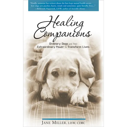 Healing Companions: Ordinary Dogs and Their Extraordinary Power to Transform Lives