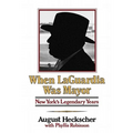 When Laguardia Was Mayor: New York's Legendary Years