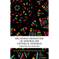 Religious Education in Australian Catholic Schools: Exploring the Landscape