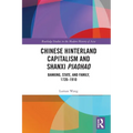Chinese Hinterland Capitalism and Shanxi Piaohao: Banking, State, and Family, 1720-1910