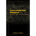 The Team Leadership Handbook: Empowering Your Team to Victory