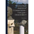 Which Way America? Communism--Fascism--Democracy
