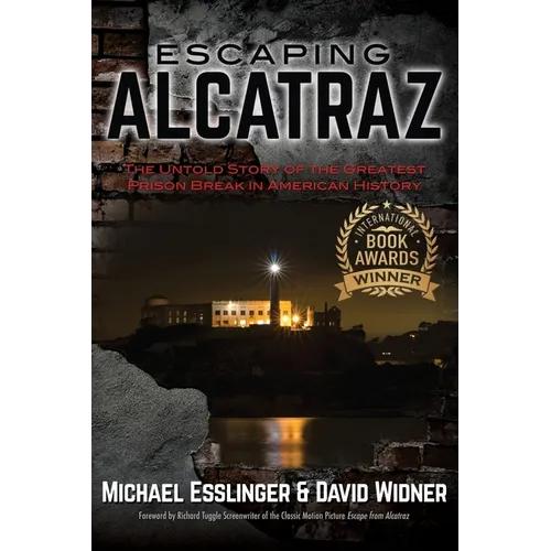 Escaping Alcatraz: The Untold Story of the Greatest Prison Break in American History