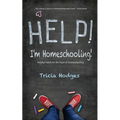 Help! I'm Homeschooling!: Helpful Habits for the Heart of Homeschooling