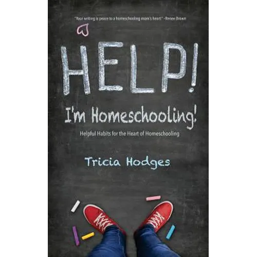 Help! I'm Homeschooling!: Helpful Habits for the Heart of Homeschooling