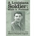 A Louisiana Soldier: Willis A. Fontenot: 86th Chemical Mortar Battalion, WWII