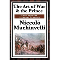 The Art of War & the Prince: Two Foundational Works on Power, Statecraft, and War