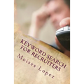 Keyword Search for Recruiters: A collection of smart and simple search techniques and strategies for busy recruiters.