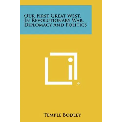 Our First Great West, in Revolutionary War, Diplomacy and Politics