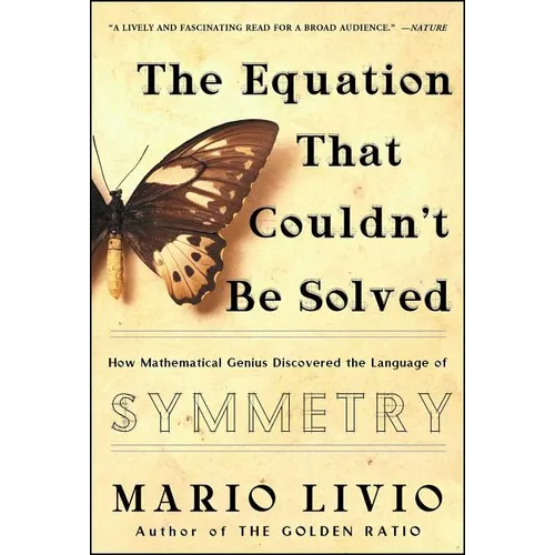 Equation That Couldn't Be Solved: How Mathematical Genius Discovered the Language of Symmetry