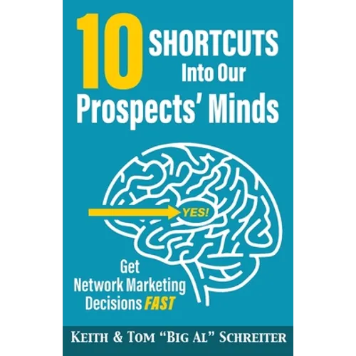 10 Shortcuts into Our Prospects' Minds: Get Network Marketing Decisions Fast