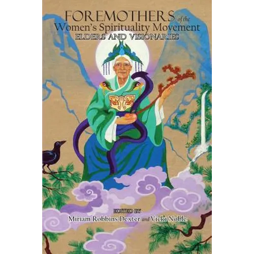 Foremothers of the Women's Spirituality Movement: Elders and Visionaries