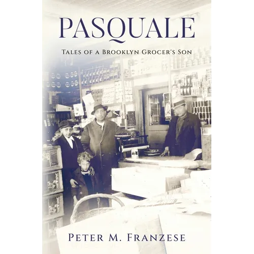 Pasquale: Tales of a Brooklyn Grocer's Son