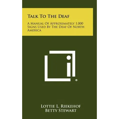 Talk to the Deaf: A Manual of Approximately 1,000 Signs Used by the Deaf of North America