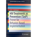 HIV Treatments as Prevention (Tasp): Primer for Behavior-Based Implementation
