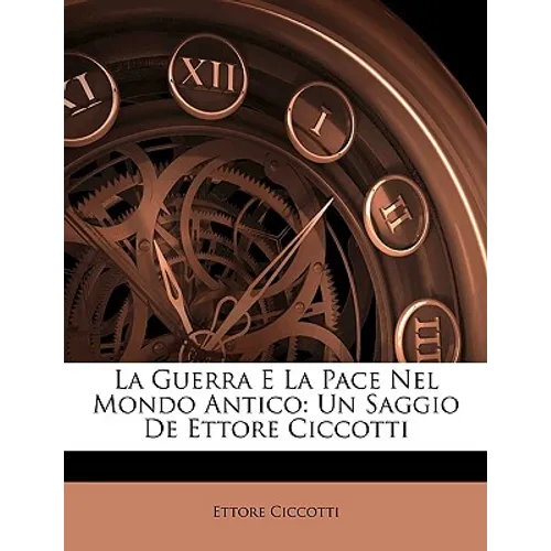 La Guerra E La Pace Nel Mondo Antico: Un Saggio de Ettore Ciccotti