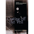 Casting Off the Veil: The Life of Huda Shaarawi, Egypt's First Feminist