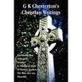 G K Chesterton's Christian Writings (Unabridged): Everlasting Man, Orthodoxy, Heretics, St Francis of Assisi, St. Thomas Aquinas and the Man Who Was T