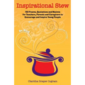 Inspirational Stew: 150 Poems, Quotations and Maxims for Teachers, Parents and Caregivers to Encourage and Inspire Young People