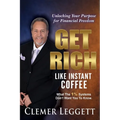 Get Rich Like Instant Coffee: Unlocking Your Purpose for Financial Freedom