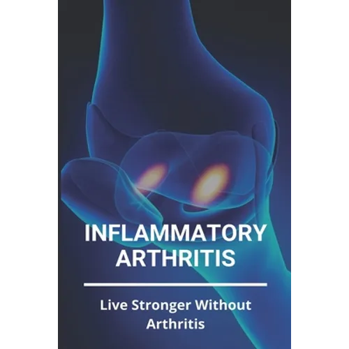 Inflammatory Arthritis: Live Stronger Without Arthritis: Rheumatoid Arthritis Ppt