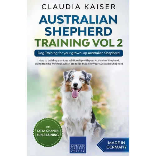Australian Shepherd Training Vol 2: Dog Training for your grown-up Australian Shepherd