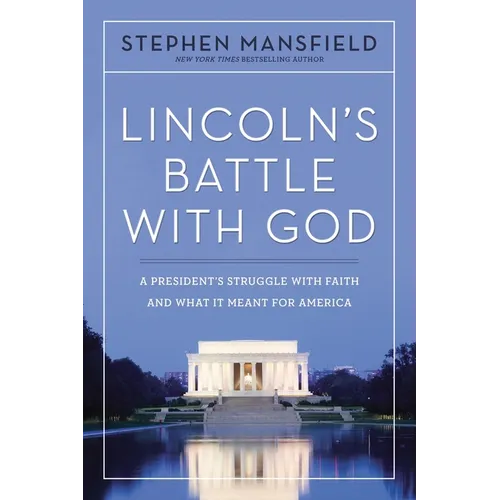 Lincoln's Battle with God: A President's Struggle with Faith and What It Meant for America