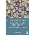 Current Issues Facing Men and Boys: A Case for Urgent Change