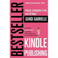 Kindle Bestseller Publishing: Publish a Bestseller in the next 30 Days! - The Proven 4-Week Formula to go from Zero to Bestseller as a first-time Au