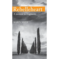 REBELLEHEART - A Memoir in Fragments
