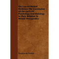The Law Of Mental Medicine; The Correlation Of The Facts Of Psychology And Histology In Their Relation To Mental Therapeutics