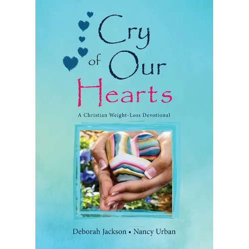 Cry of Our Hearts: A Christian Weight-Loss Devotional