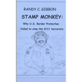 Stamp Monkey: Why U.S. Border Protection Failed to Stop the 9/11 Terrorists