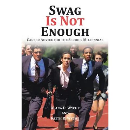 Swag Is Not Enough: Career Advice for the Serious Millennial