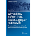 Why and How Humans Trade, Predict, Aggregate, and Innovate: An Economist's Lessons on the Role of Human Behavior and Economic Systems