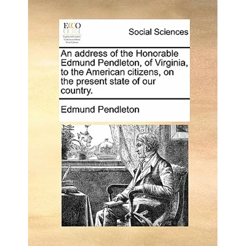 An Address of the Honorable Edmund Pendleton, of Virginia, to the American Citizens, on the Present State of Our Country.