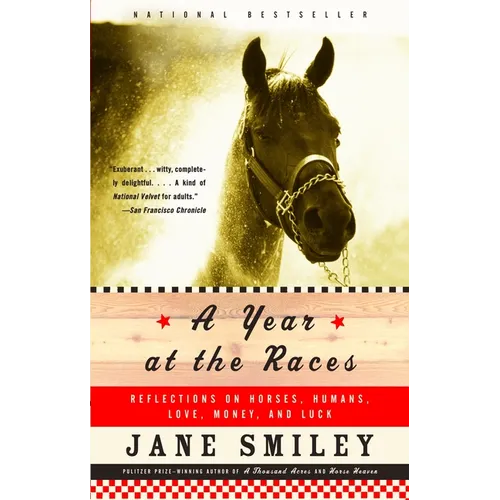 A Year at the Races: Reflections on Horses, Humans, Love, Money, and Luck