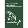 Gardeners Not Mechanics: How to cultivate change at work